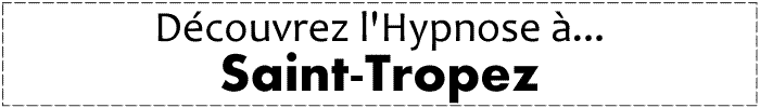 Découvrez l'Hypnose à Saint-Tropez Découvrez l'Hypnose à Saint-Tropez